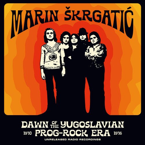 SKRGATIC,MARIN - DAWN OF THE YUGOSLAVIAN PROG-ROCK ERA: UNRELEASED - RECORD