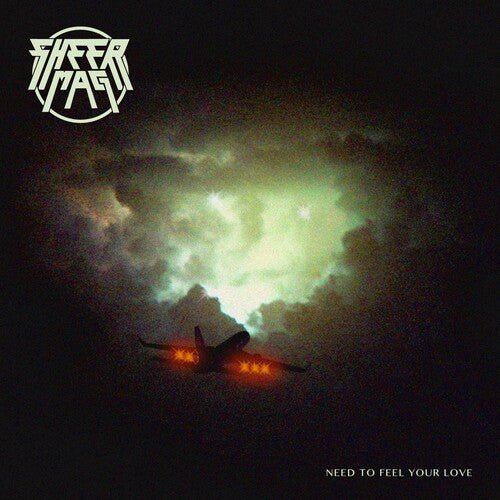 SHEER MAG - NEED TO FEEL YOUR LOVE - RECORD