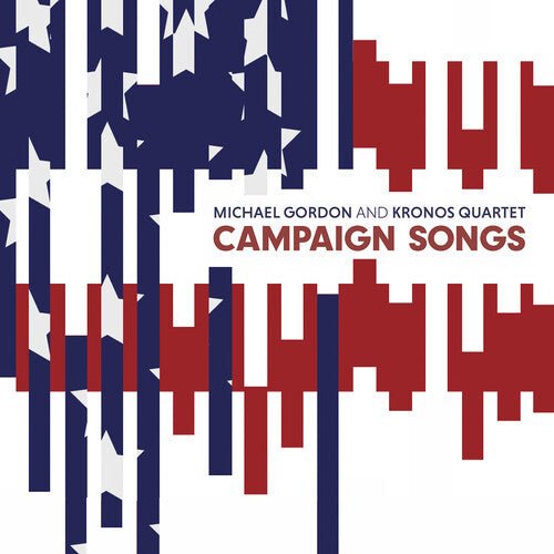 GORDON / KRONOS QUARTET - CAMPAIGN SONGS - RECORD