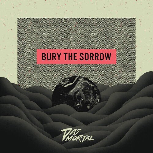 DAS MORTAL - BURY THE SORROW - RECORD