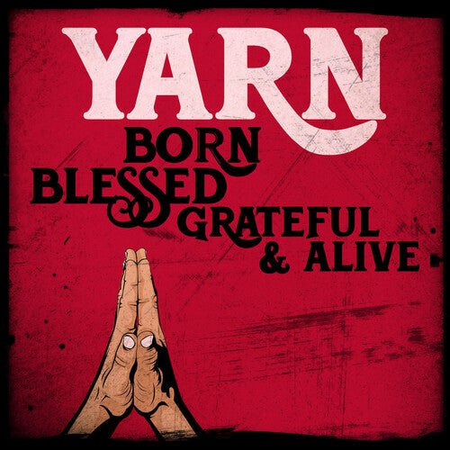 YARN - BORN BLESSED GRATEFUL & ALIVE - RECORD