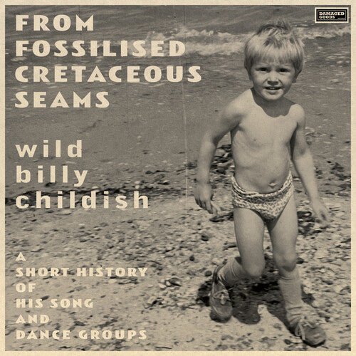 CHILDISH,BILLY - FROM FOSSILISED CRETACEOUS SEAMS: A SHORT HISTORY - RECORD