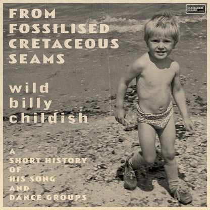 CHILDISH,BILLY - FROM FOSSILISED CRETACEOUS SEAMS: A SHORT HISTORY - RECORD