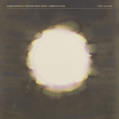 NEUFELD.SARAH / REED PARRY,RICHARD / FOON,REBECCA - FIRST SOUNDS - RECORD