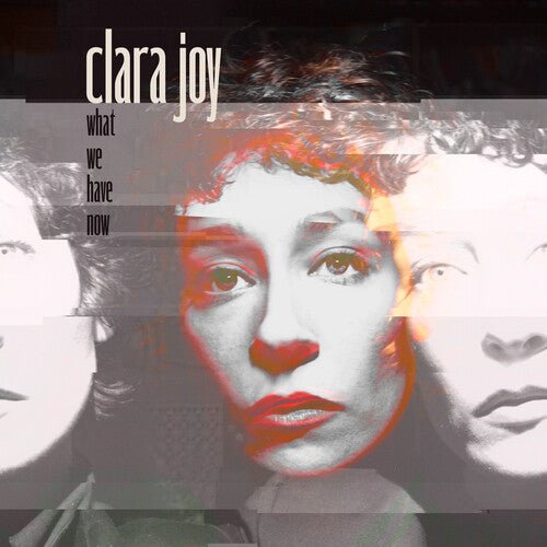 CLARA JOY - WHAT WE HAVE NOW - CLEAR - RECORD