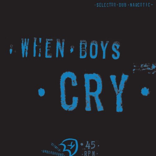 SELECTOR DUB NARCOTIC - WHEN BOYS CRY - RECORD