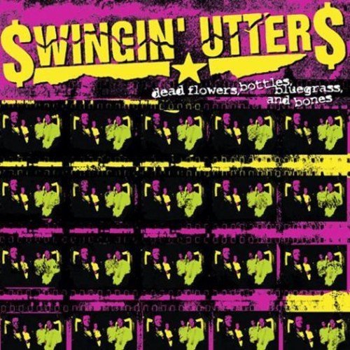 SWINGIN' UTTERS - DEAD FLOWERS BOTTLES BLUEGRASS & BONES - RECORD