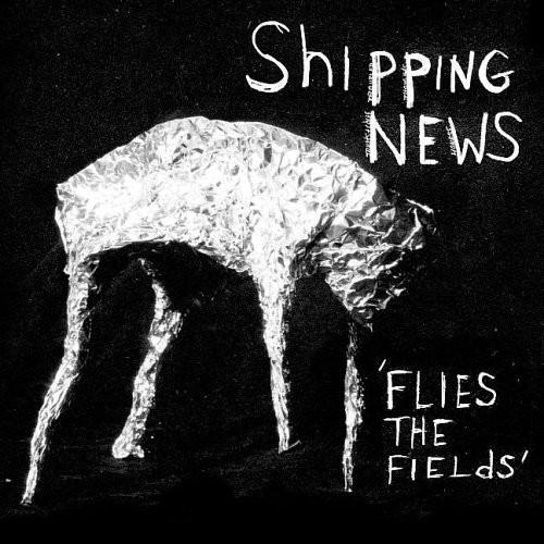 SHIPPING NEWS - FLIES THE FIELDS - RECORD