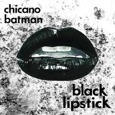 CHICANO BATMAN - BLACK LIPSTICK - RECORD