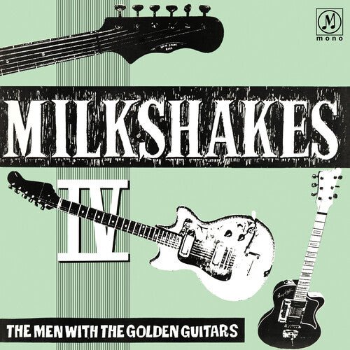 MILKSHAKES - MILKSHAKES IV: THE MEN WITH THE GOLDEN GUITARS - RECORD